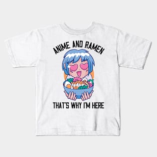 Anime And Ramen That's Why I'm Here Kids T-Shirt